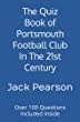 The Quiz Book of Portsmouth Football Club In The 21st Century: Over 100 Questions